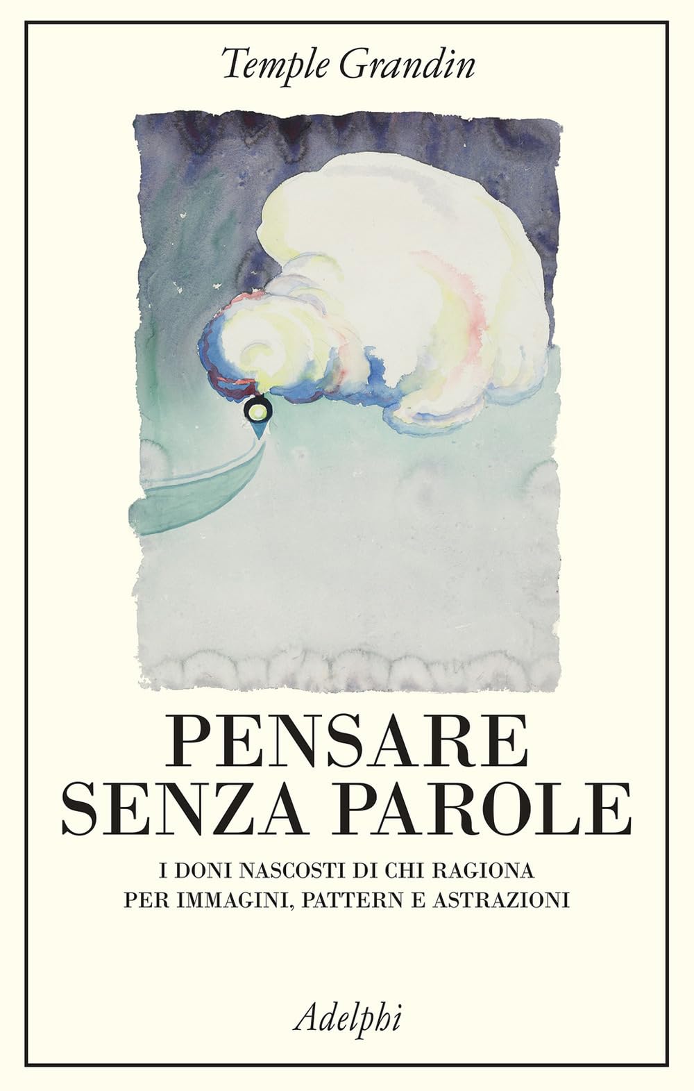 Pensare senza parole. I doni nascosti di chi ragiona per immagini, pattern e astrazioni Books