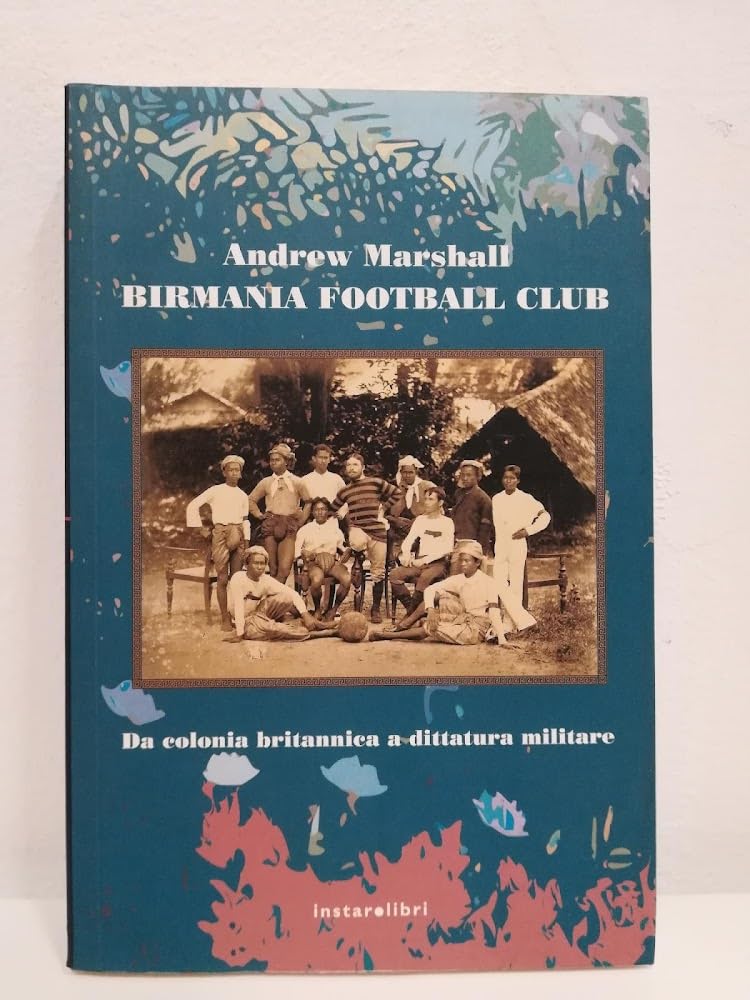 Birmania Football Club. Da colonia britannica a dittatura militare (Le Antenne) Politics & History