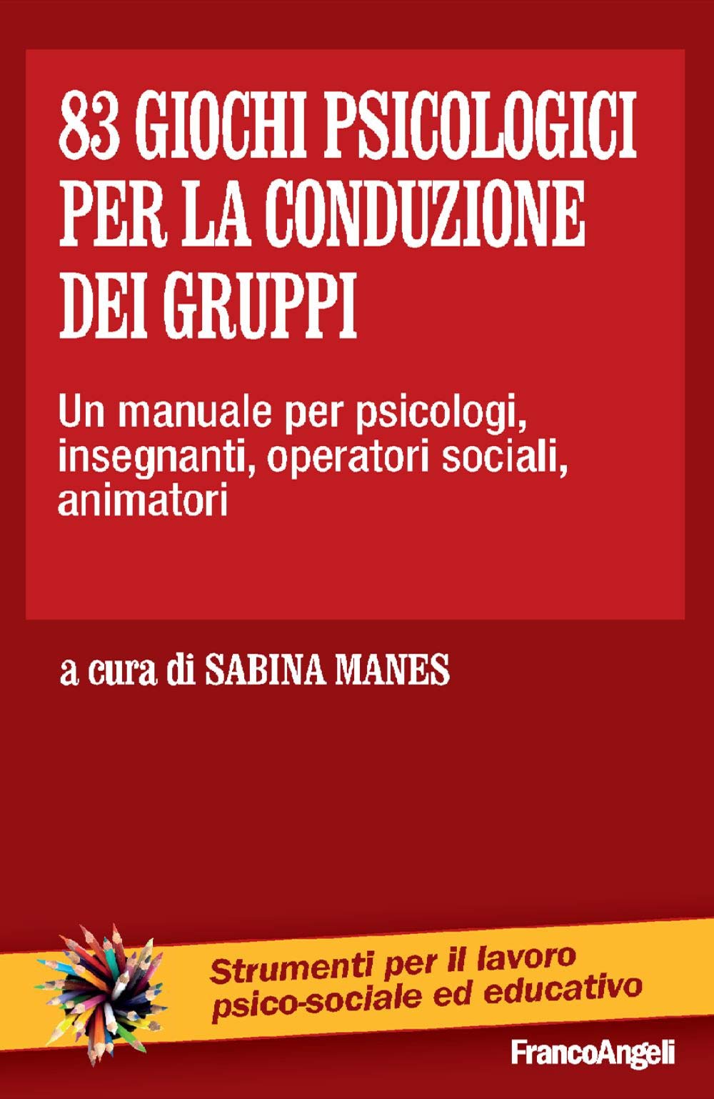 83 giochi psicologici per la conduzione dei gruppi. Un manuale per psicologi, insegnanti, operatori sociali, animatori Psychology
