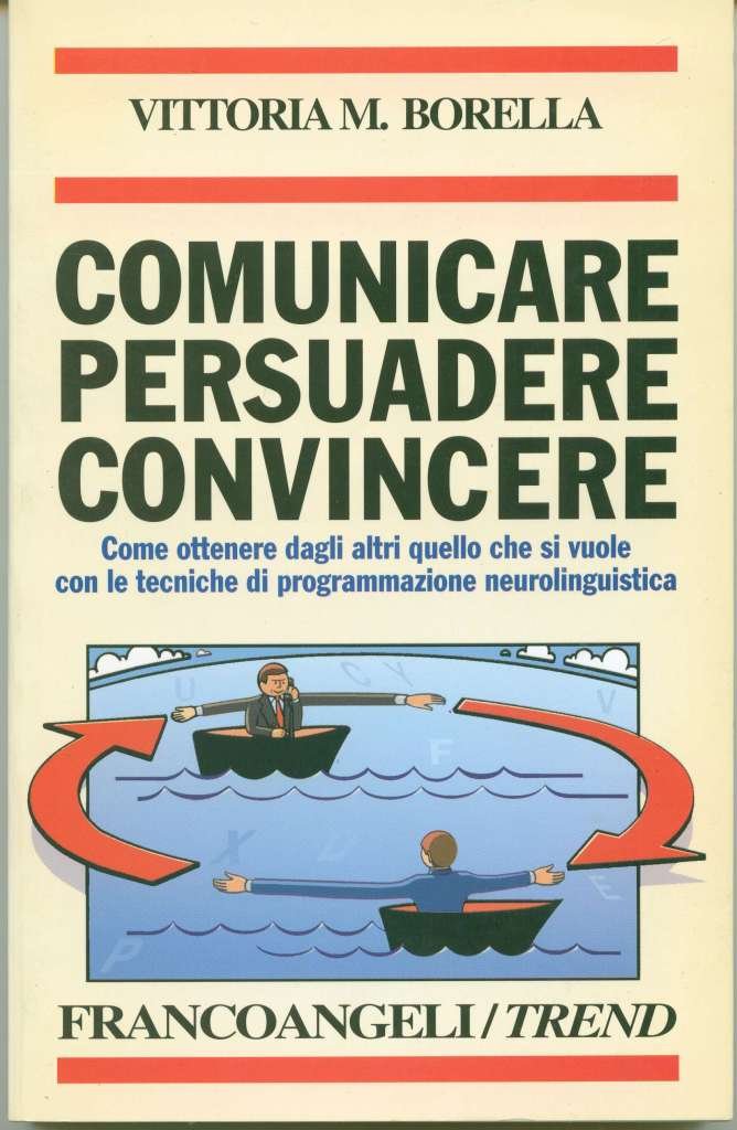 Comunicare persuadere convincere. Come ottenere dagli altri quello che si vuole con le tecniche di programmazione neurolinguistica Education & Training