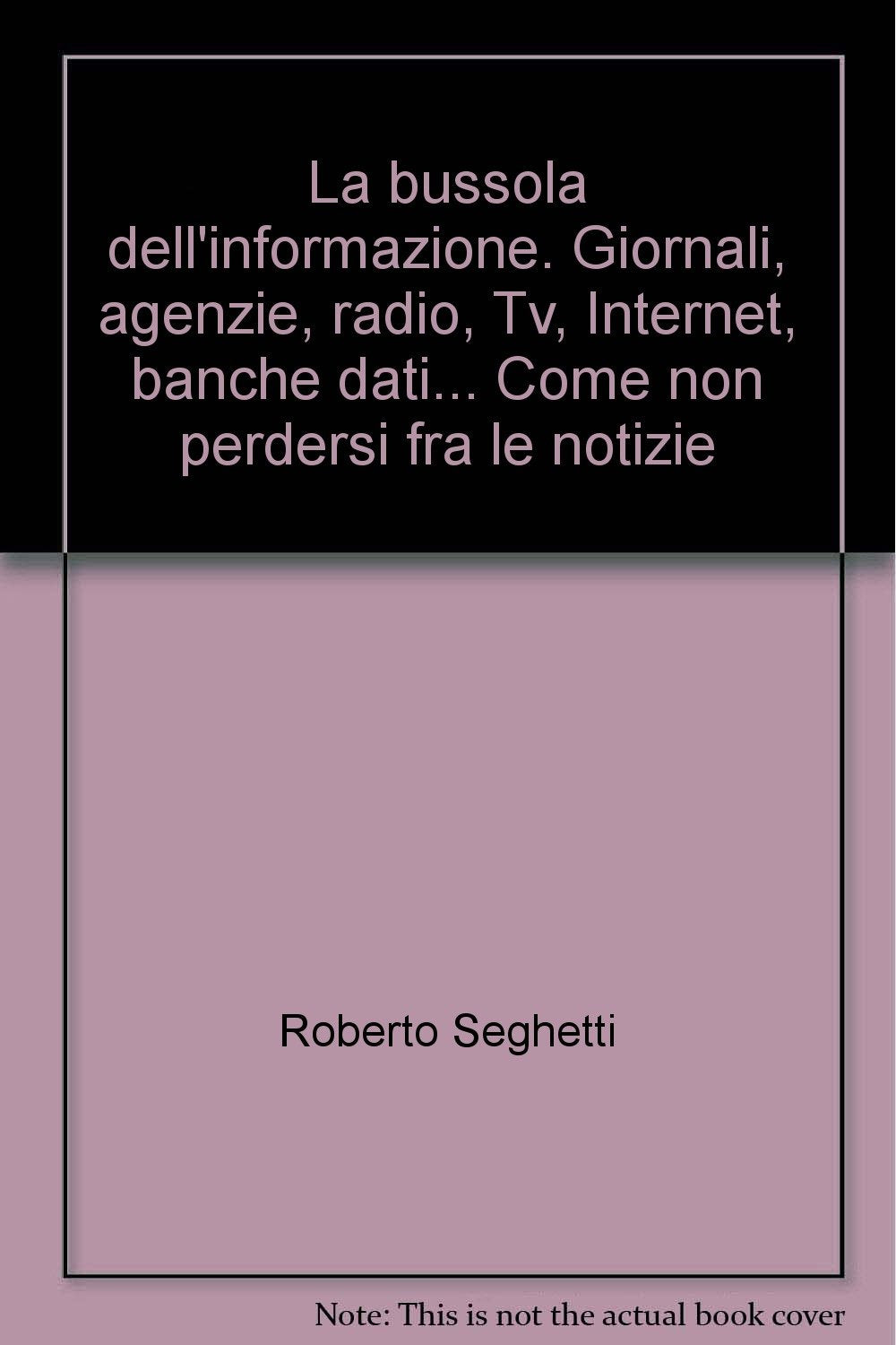 La bussola dell'informazione. Giornali, agenzie, radio, Tv, Internet, banche dati... Come non perdersi fra le notizie book