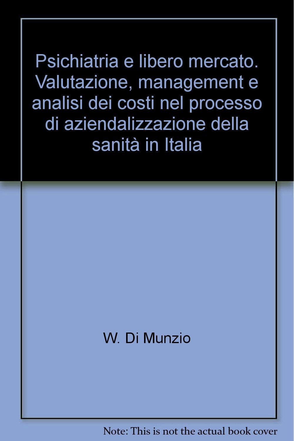 Valutazione, costi, management. Il caso particolare della psichiatria nel processo di aziendalizzazione della sanità in Italia book