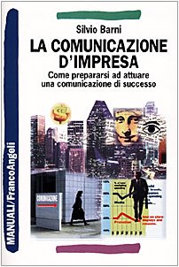 La comunicazione d'impresa. Come prepararsi ad attuare una comunicazione di successo book