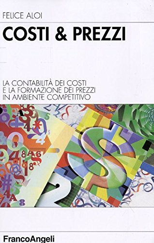 Costi & prezzi. La contabilità dei costi e la formazione dei prezzi in ambiente competitivo Business, Finance & Career