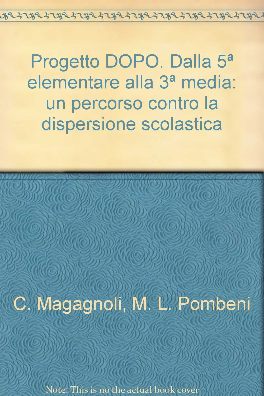 Progetto DOPO. Dalla 5ª elementare alla 3ª media: un percorso contro la dispersione scolastica (Sociologia) Books