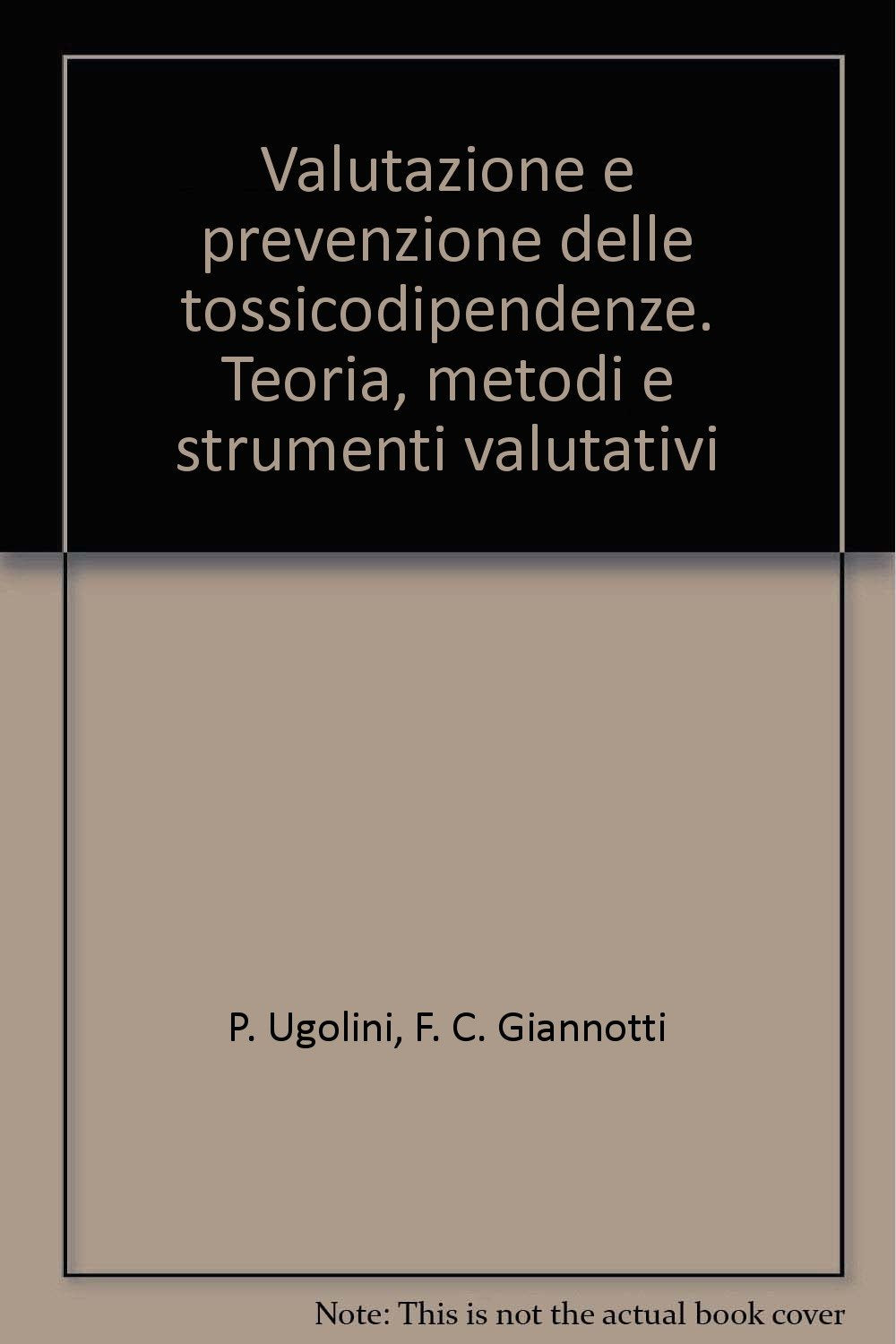 Valutazione e prevenzione delle tossicodipendenze. Teoria, metodi e strumenti valutativi book