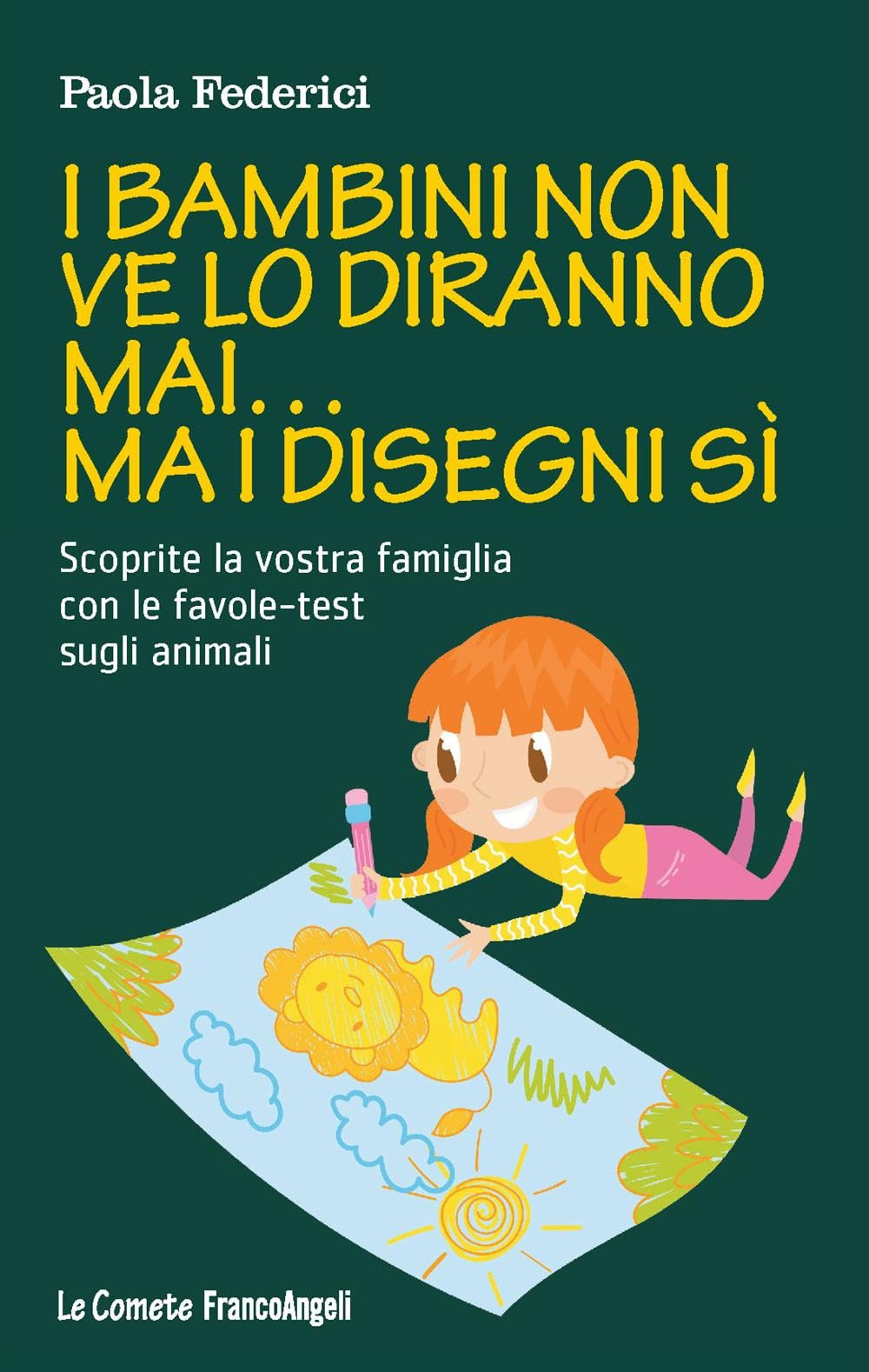 I bambini non ve lo diranno mai... ma i disegni sì. Scoprite la vostra famiglia con le favole-test sugli animali (Le comete) Psychology