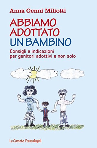 Abbiamo adottato un bambino. Consigli e indicazioni per genitori adottivi e non solo (Le comete) Social Sciences