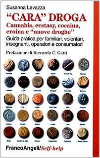 Cara droga. Cannabis, ecstasy, cocaina, eroina e «nuove droghe». Guida pratica per familiari, volontari, insegnanti, operatori e consumatori book