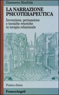 La narrazione psicoterapeutica. Invenzione, persuasione e tecniche retoriche in terapia relazionale book