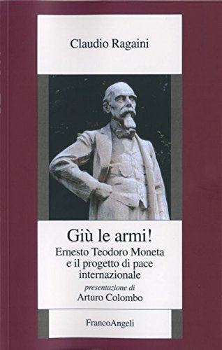 Giù le armi! Ernesto Teodoro Moneta e il progetto di pace internazionale book