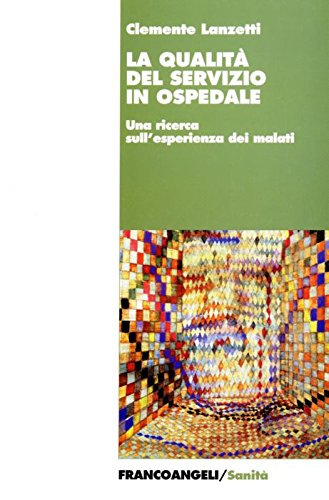 La qualità del servizio in ospedale. Una ricerca sull'esperienza dei malati book