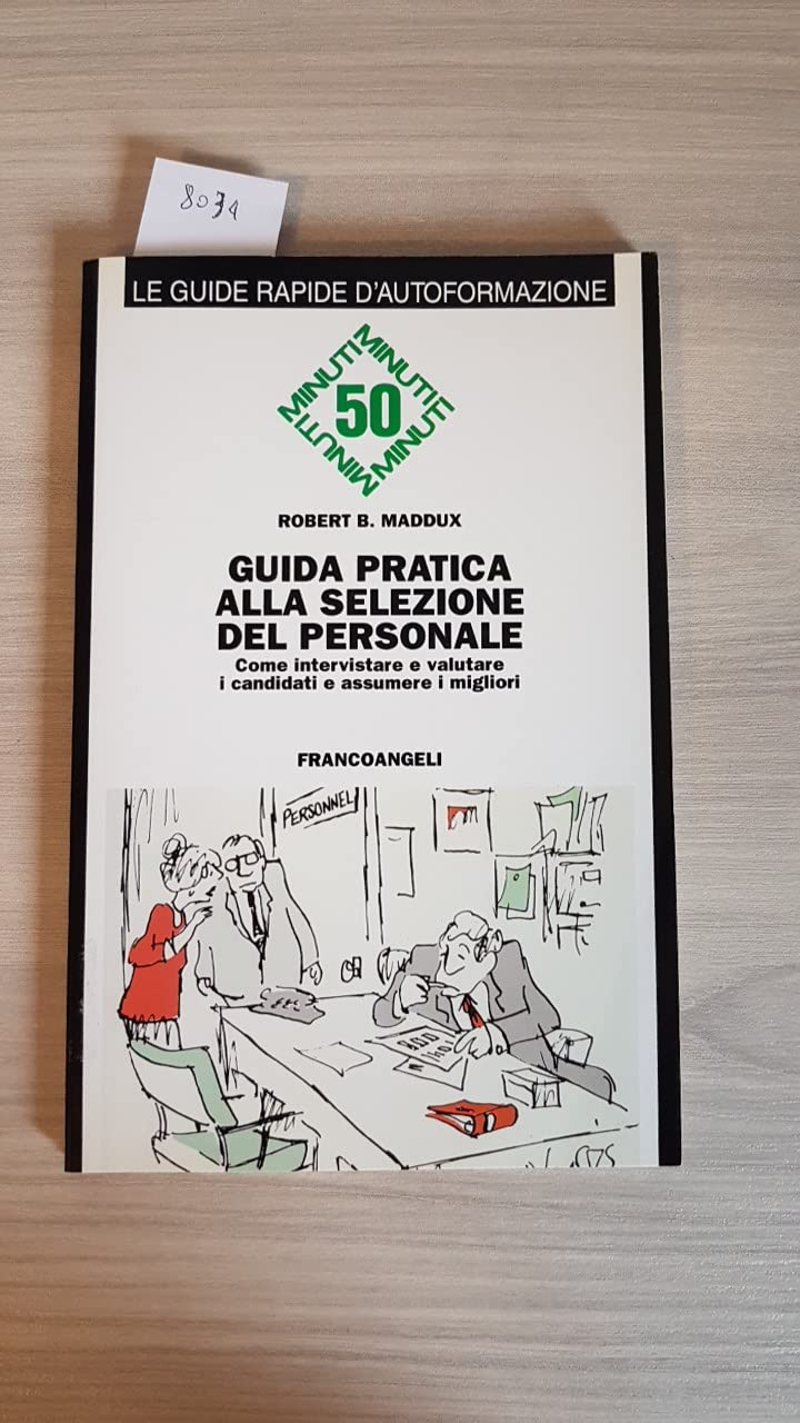 Guida pratica alla selezione del personale. Come intervistare e valutare i candidati e assumere i migliori (Cinquanta minuti. Guide rap. d'autoform.) Business, Finance & Career