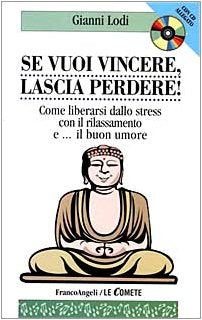 Se vuoi vincere, lascia perdere! Come liberarsi dallo stress con il rilassamento e... Il buon umore. Con CD book