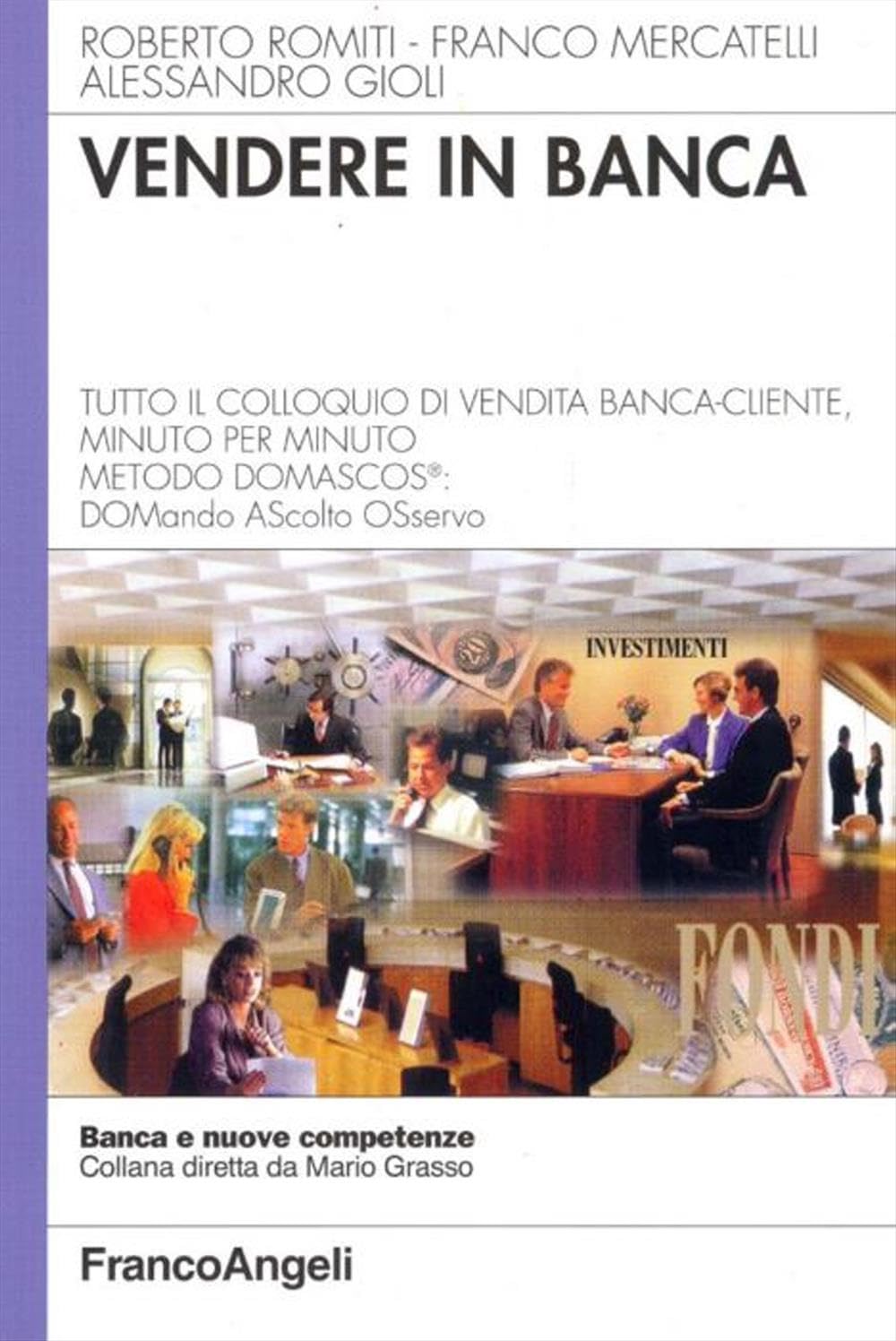 Vendere in banca. Tutto il colloquio di vendita banca-cliente, minuto per minuto. Metodo Domascos: DOMando AScolto Osservo book