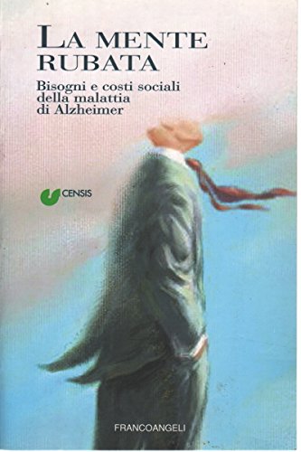 La mente rubata. Bisogni e costi sociali della malattia di Alzheimer book