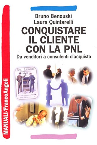 Conquistare il cliente con la PNL. Da venditori a consulenti d'acquisto con la programmazione neuro linguistica book