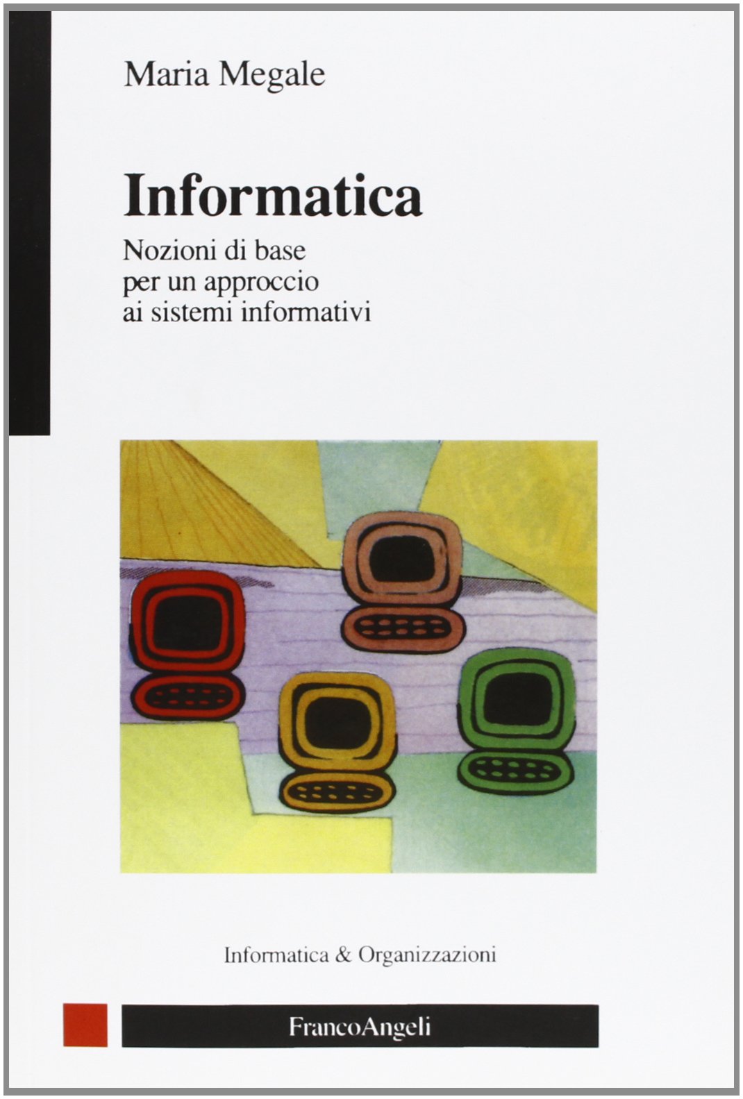 Informatica. Nozioni di base per un approccio ai sistemi informativi (Informatica e organizzazioni) Computer Science