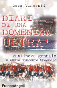 Diari di una domenica ultrà. 29 gennaio Claudio Vincenzo Spagnolo book