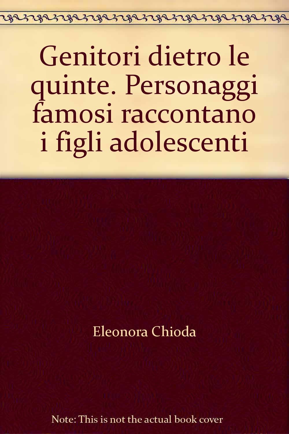 Genitori dietro le quinte. Personaggi famosi raccontano i figli adolescenti book