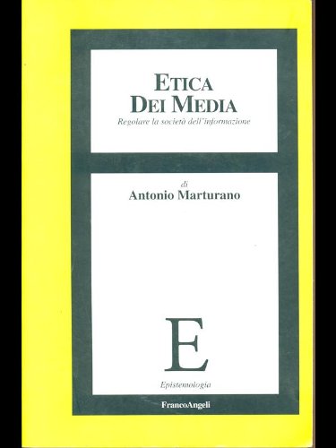 Etica dei media. Regolare la società dell'informazione (Epistemologia) Media & Communication Books