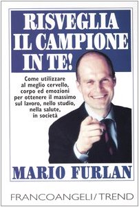 Risveglia il campione in te. Come utilizzare al meglio cervello, corpo ed emozioni per ottenere il massimo sul lavoro, nello studio, nella salute, in società Lifestyle