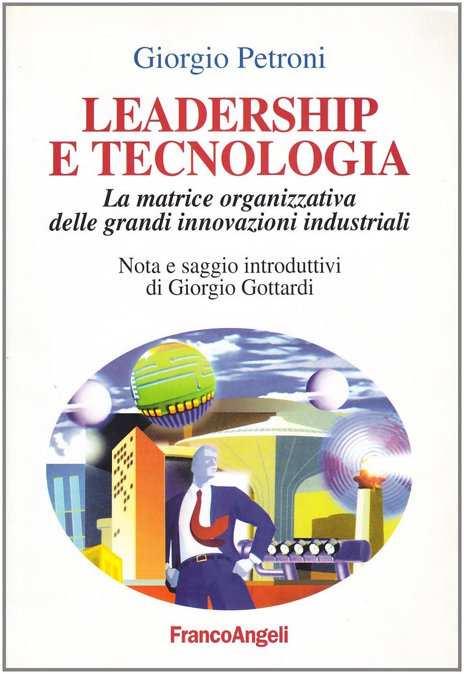 Leadership e tecnologia. La matrice organizzativa delle grandi innovazioni industriali book