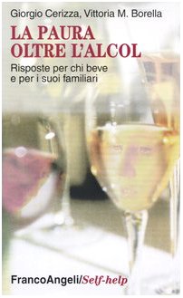 La paura oltre l'alcol. Risposte per chi beve e per i suoi familiari (Self-help) Books