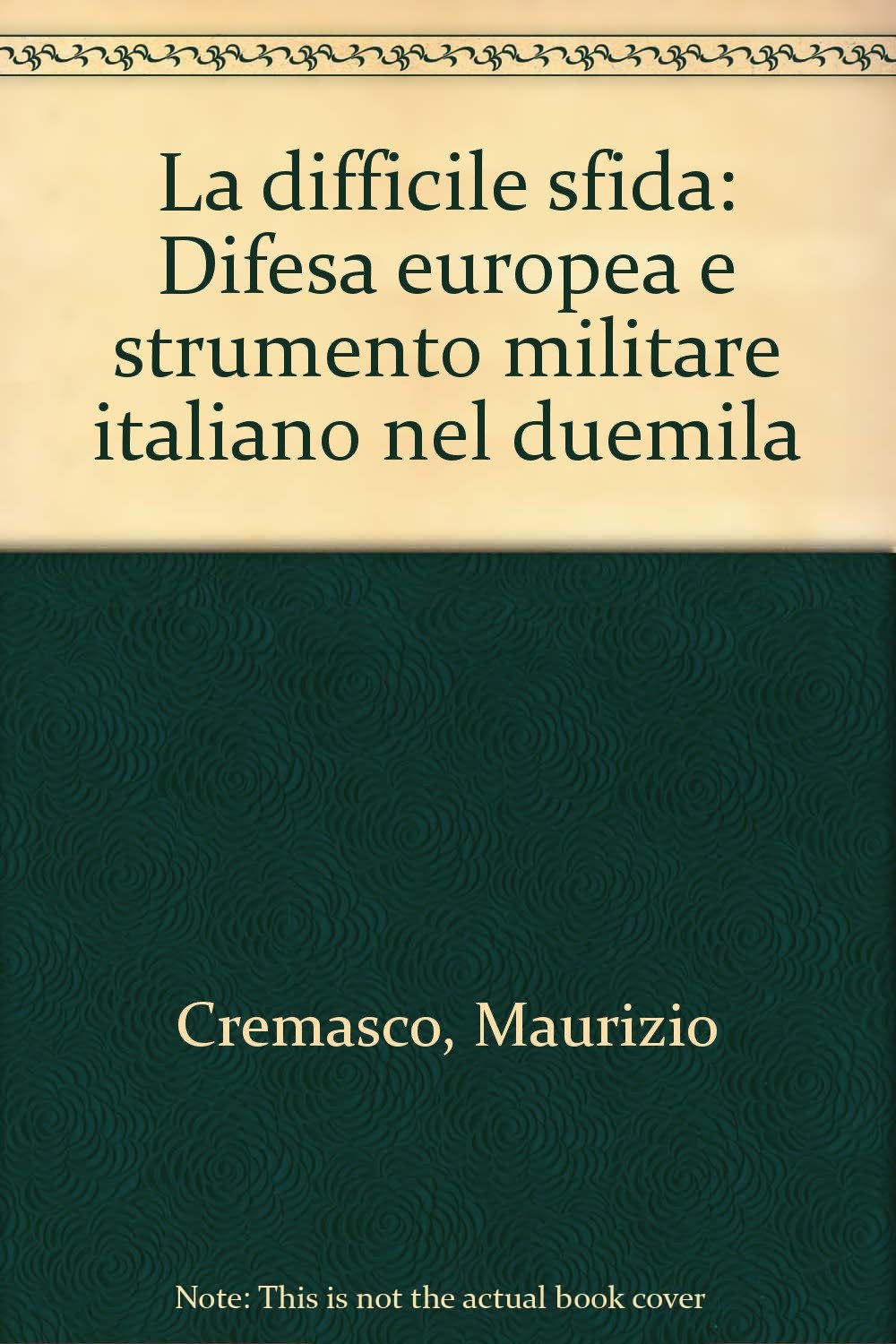 La difficile sfida. Difesa europea e strumento militare italiano nel duemila (Politica-Studi) Social Sciences