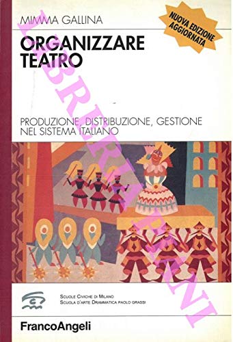 Organizzare teatro. Produzione, distribuzione, gestione nel sistema italiano book