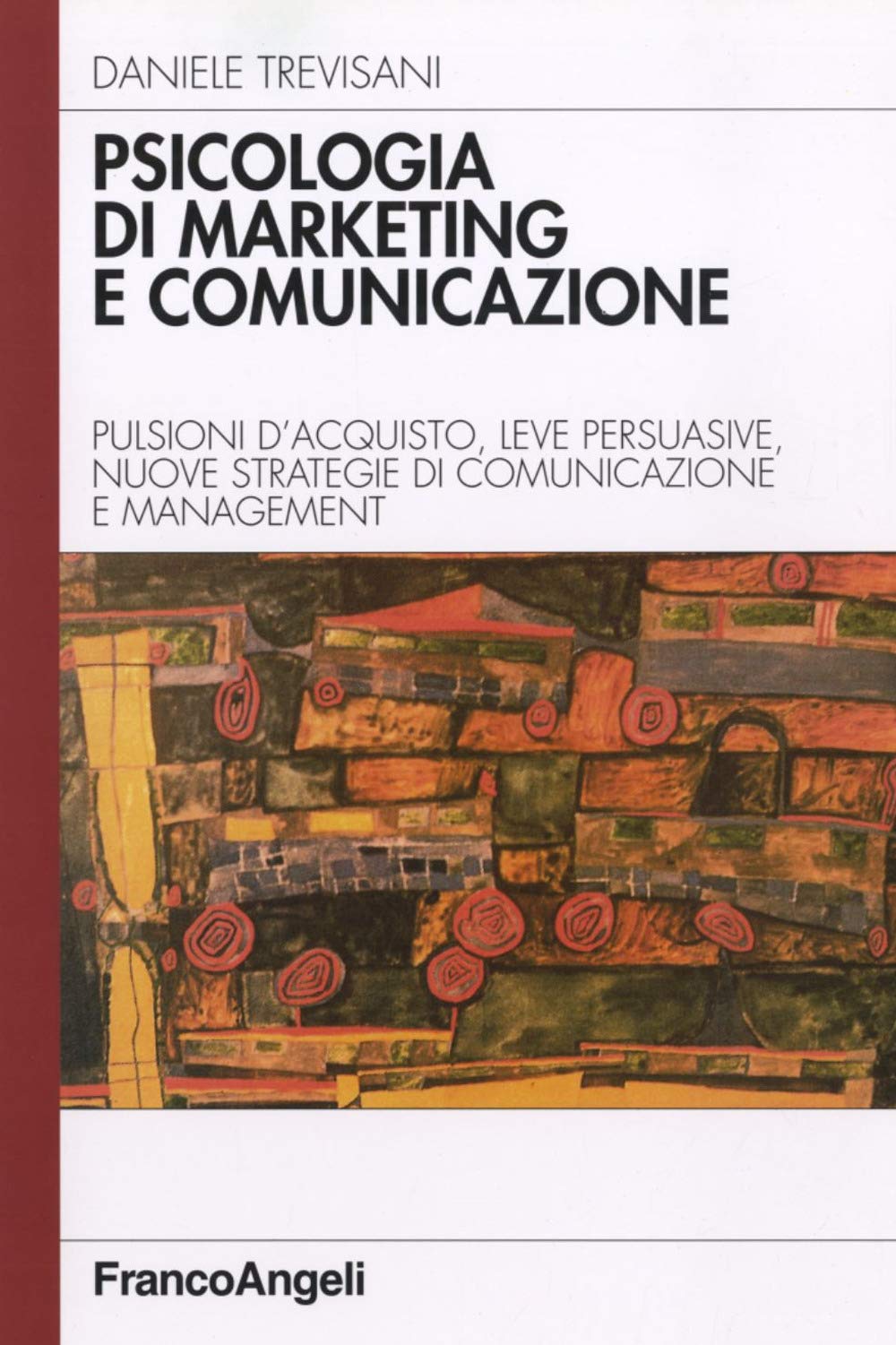 Psicologia di marketing e comunicazione. Pulsioni d'acquisto, leve persuasive, nuove strategie di comunicazione e management Business, Finance & Career