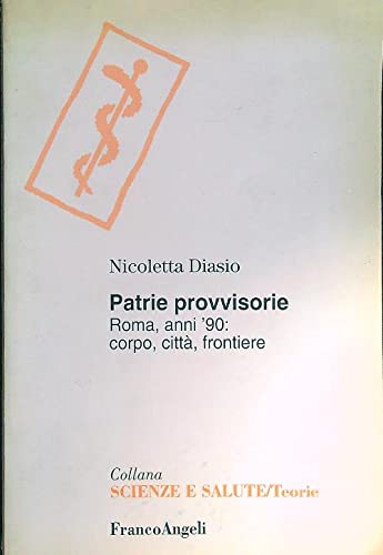 Patrie provvisorie. Roma, anni '90: corpo, città, frontiere (Scienze e salute) Books