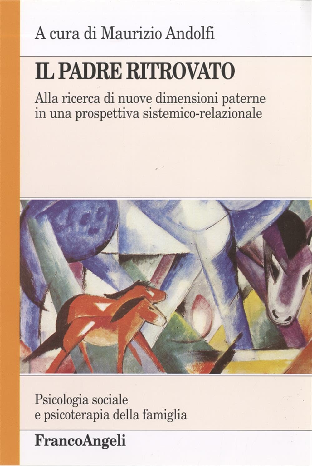 Il padre ritrovato. Alla ricerca di nuove dimensioni paterne in una prospettiva sistemico-relazionale (Psicologia sociale e clinica familiare) Parents & Children