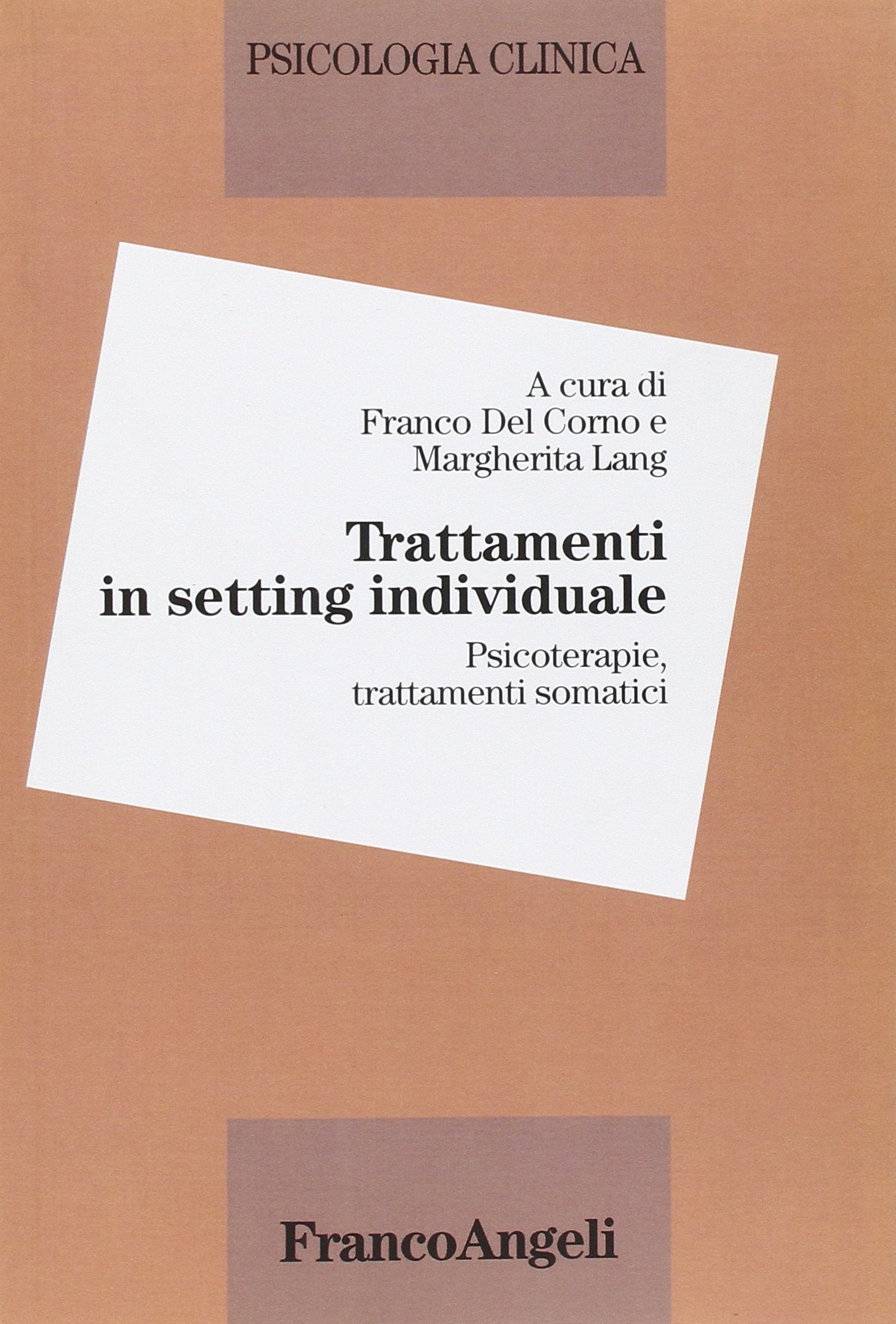 Psicologia clinica. Trattamenti in setting individuale. Psicoterapie, trattamenti somatici (Vol. 4) book