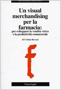 Un visual merchandising per la farmacia: per sviluppare la vendita visiva e la produttività commerciale book