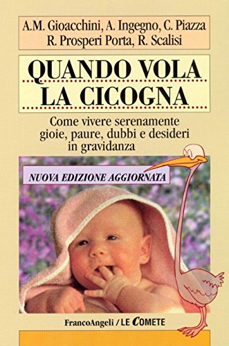 Quando vola la cicogna. Come vivere serenamente gioie, paure, dubbi e desideri in gravidanza book