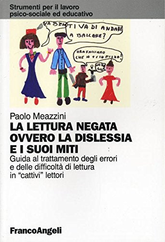 La lettura negata ovvero la dislessia e i suoi miti. Guida al trattamento degli errori e delle difficoltà di lettura in «cattivi» lettori book
