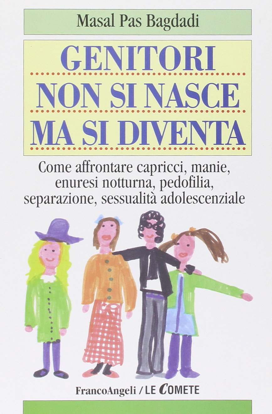 Genitori non si nasce ma si diventa. Come affrontare capricci, manie, enuresi notturna, pedofilia, separazione, sessualità adolescenziale book
