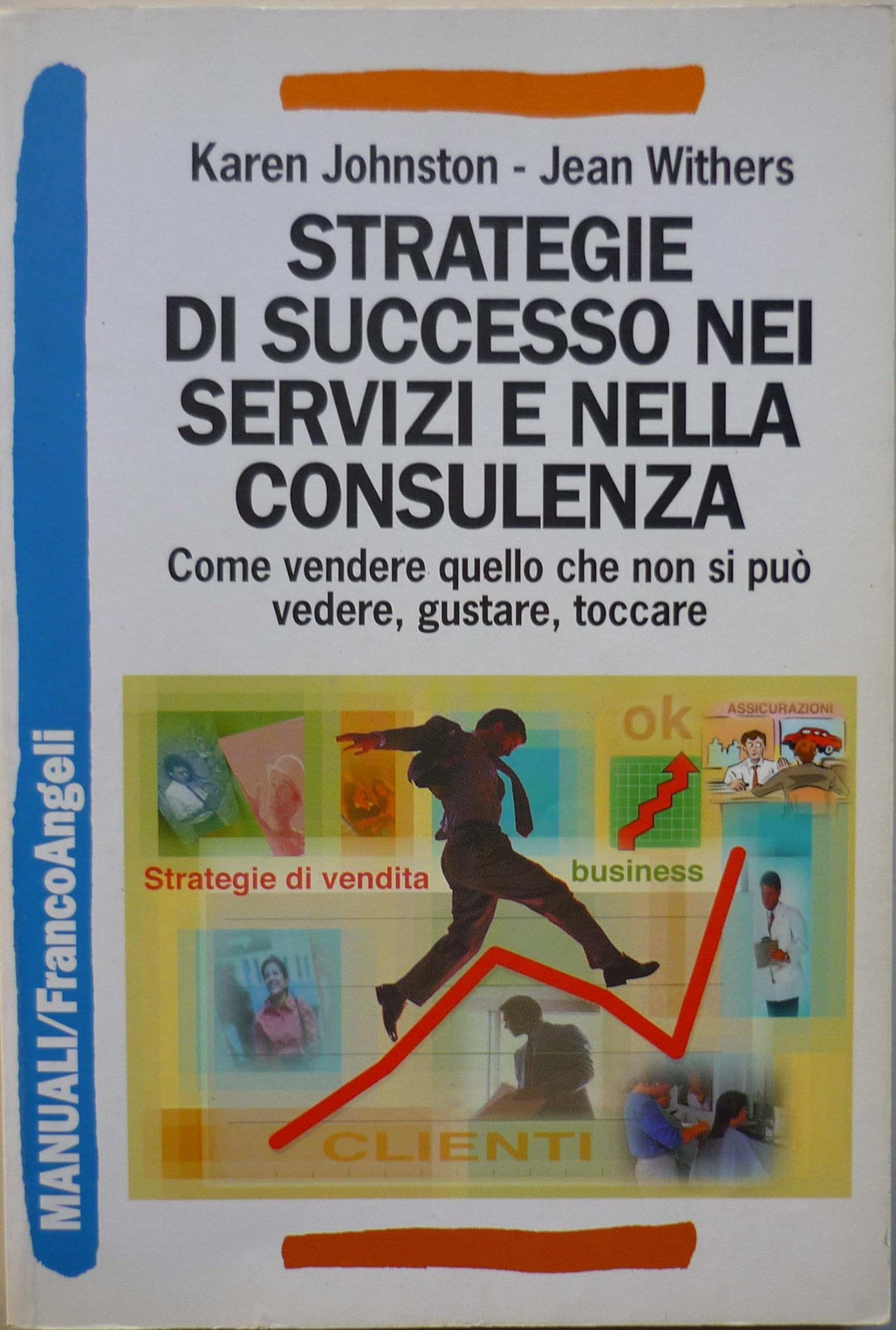 Strategie di successo nei servizi e nella consulenza. Come vendere quello che non si può vedere, gustare, toccare (Manuali professionali) Business, Finance & Career