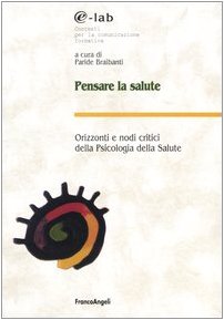 Pensare la salute. Orizzonti e nodi critici della psicologia della salute book