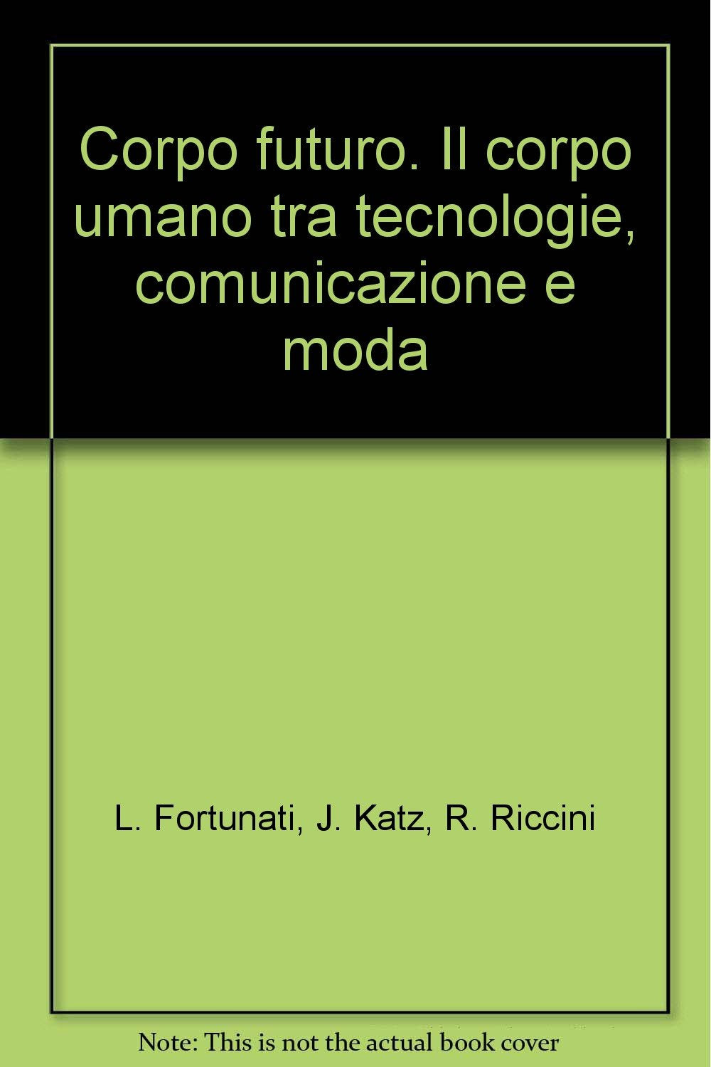 Corpo futuro. Il corpo umano tra tecnologie, comunicazione e moda Non-fiction books