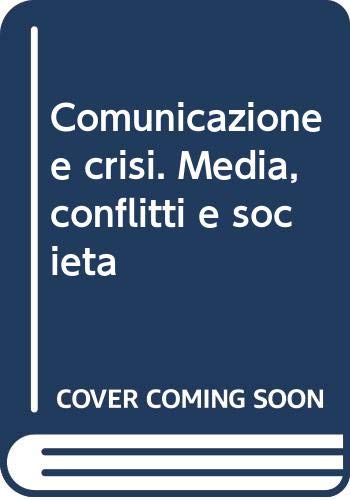 Comunicazione e crisi. Media, conflitti e società (Sociologia) Reference Books