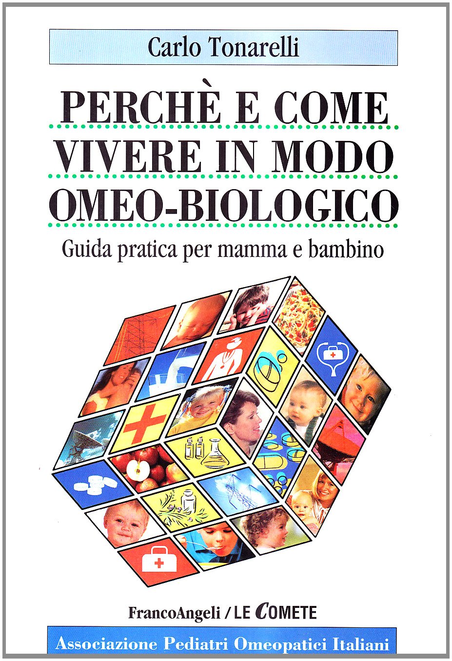 Perché e come vivere in modo omeo-biologico. Guida pratica per mamma e bambino (Le comete) Medicine