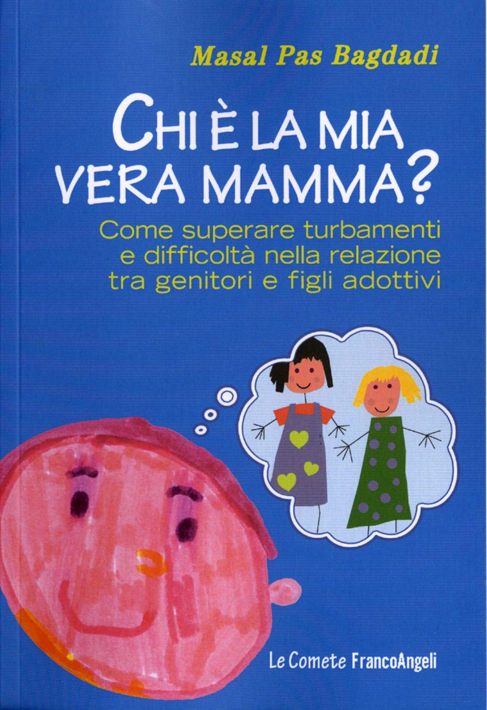 Chi è la mia vera mamma? Come superare turbamenti e difficoltà nella relazione tra genitori e figli adottivi book