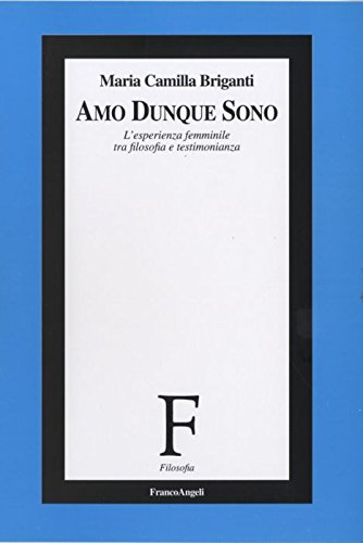 Amo dunque sono. L'esperienza femminile tra filosofia e testimonianza book