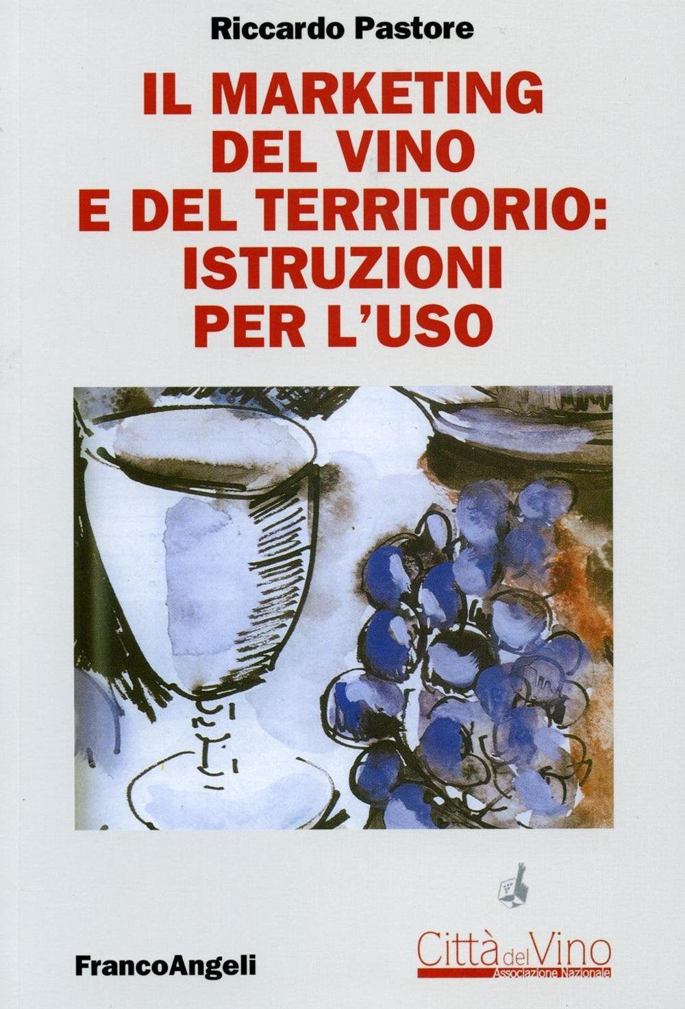 Il marketing del vino e del territorio: istruzioni per l'uso (Università-Economia) Business, Finance & Career