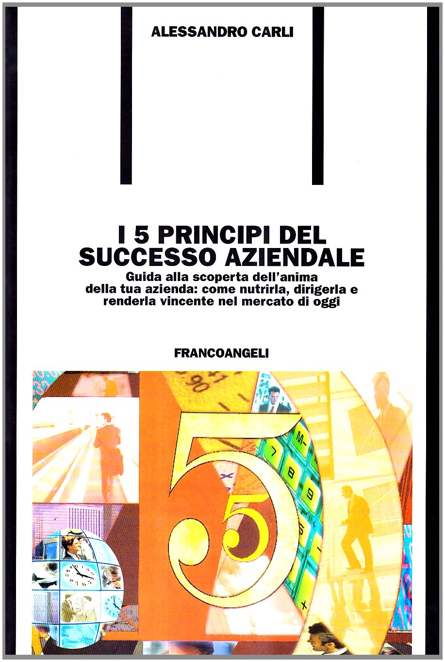 I cinque principi del successo aziendale. Guida alla scoperta dell'anima della tua azienda: come nutrirla, dirigerla e renderla vincente nel mercato di oggi (Formazione permanente-Problemi d'oggi) Business, Finance & Career