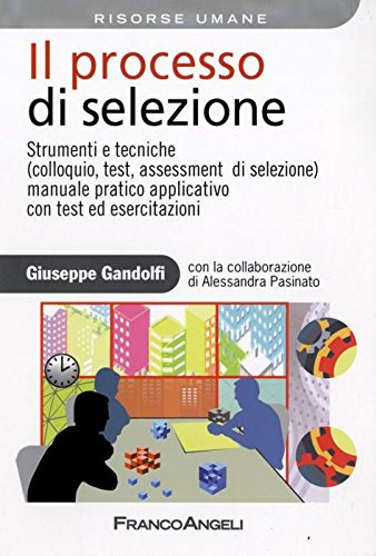 Il processo di selezione. Strumenti e tecniche (colloquio, test, assessment di selezione). Manuale pratico applicativo con test ed esercitazioni book