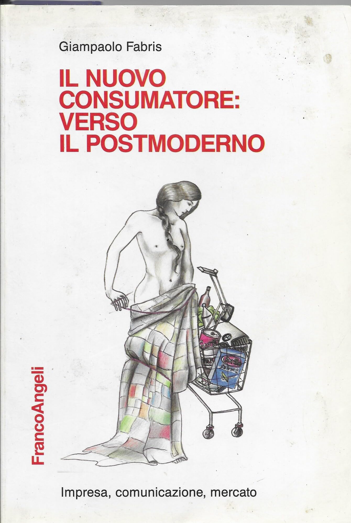 Il nuovo consumatore: verso il postmoderno (Impresa, comunicazione, mercato) Books