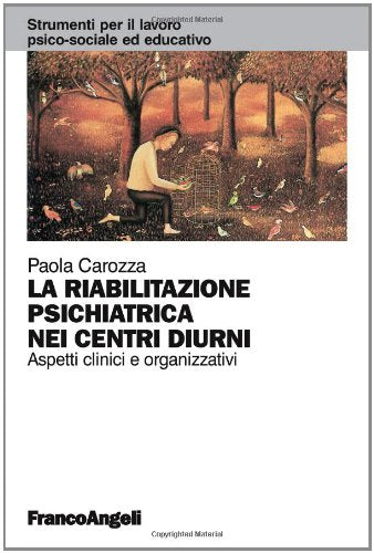 La riabilitazione psichiatrica nei centri diurni. Aspetti clinici e organizzativi book